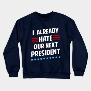 I Already Hate Our Next President T-Shirt Crewneck Sweatshirt